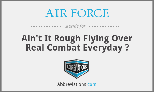 AIR FORCE - Ain't It Rough Flying Over Real Combat Everyday ?